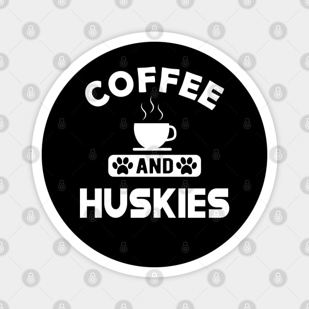 husky dog - Coffee and huskies Magnet by KC Happy Shop